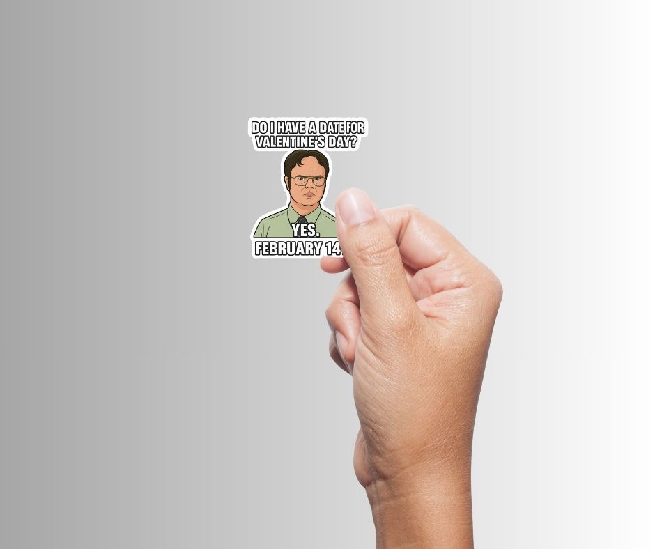 "Do I have a date for Valentine's Day?" Funny Dwight Sticker